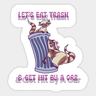 Let's Eat Trash and Get Hit By A Car Sticker